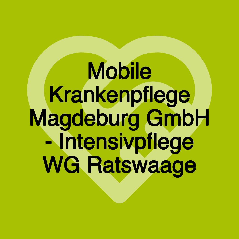 Mobile Krankenpflege Magdeburg GmbH - Intensivpflege WG Ratswaage