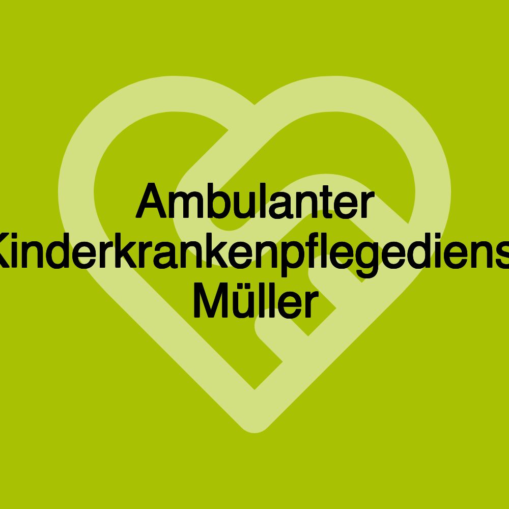 Ambulanter Kinderkrankenpflegedienst Müller