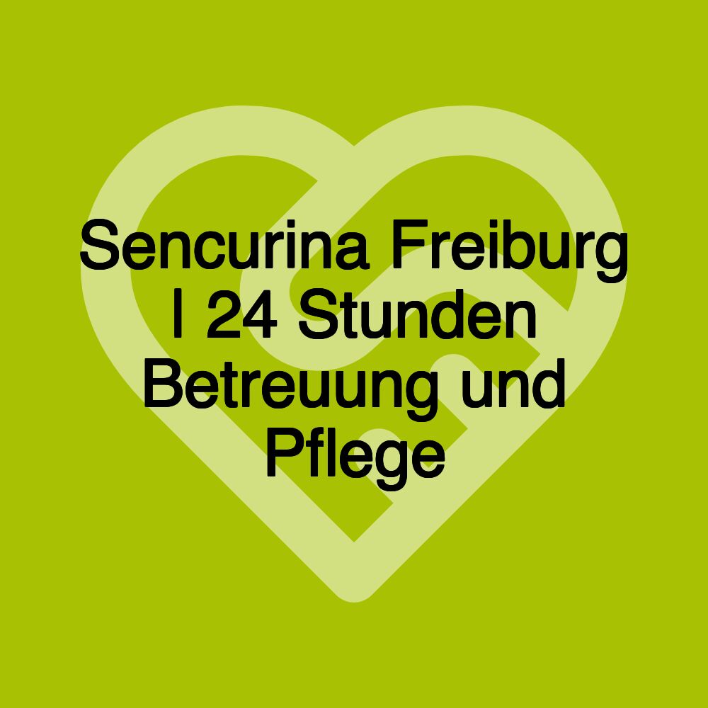 Sencurina Freiburg | 24 Stunden Betreuung und Pflege