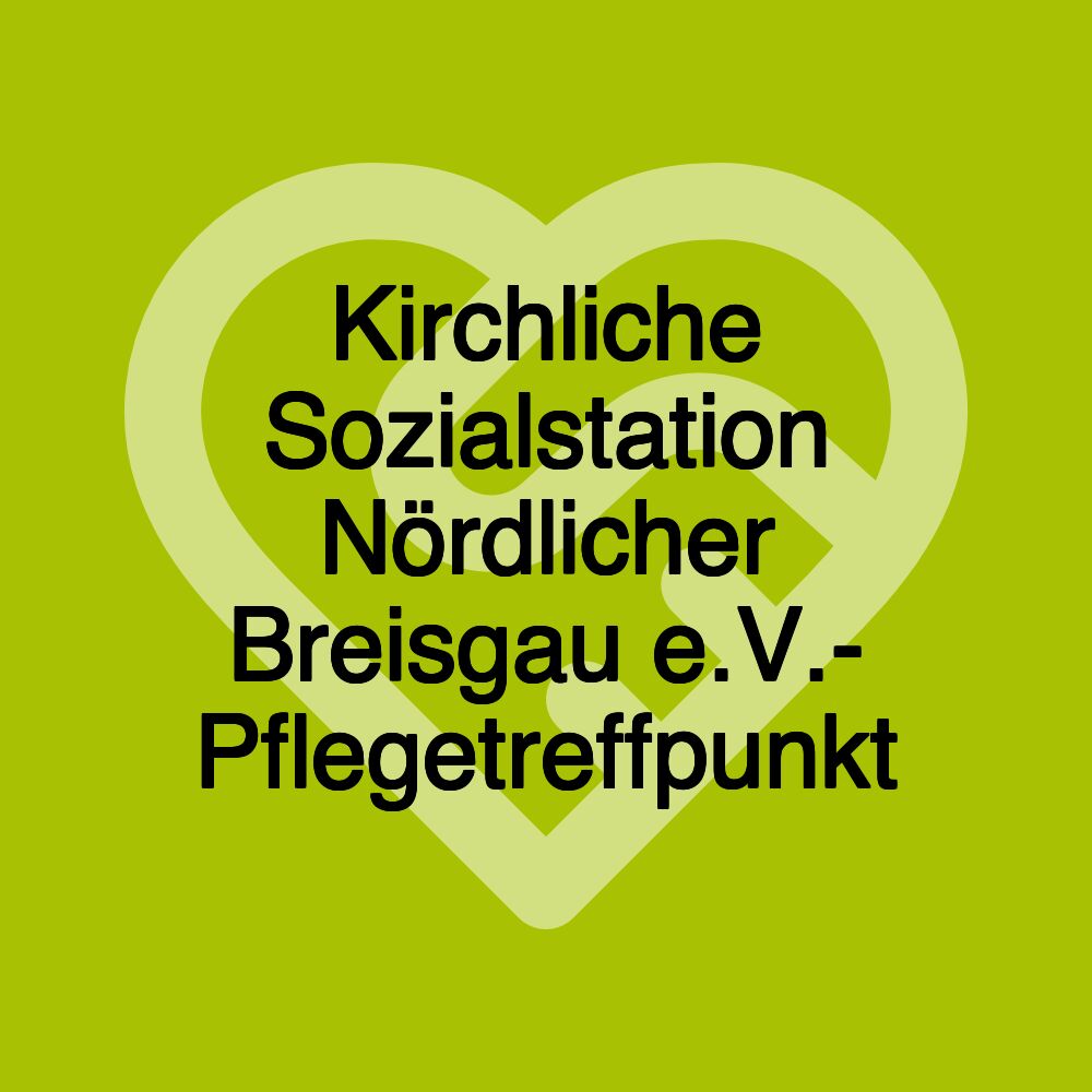 Kirchliche Sozialstation Nördlicher Breisgau e.V.- Pflegetreffpunkt