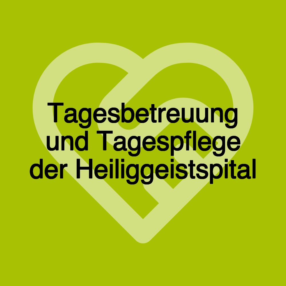 Tagesbetreuung und Tagespflege der Heiliggeistspital