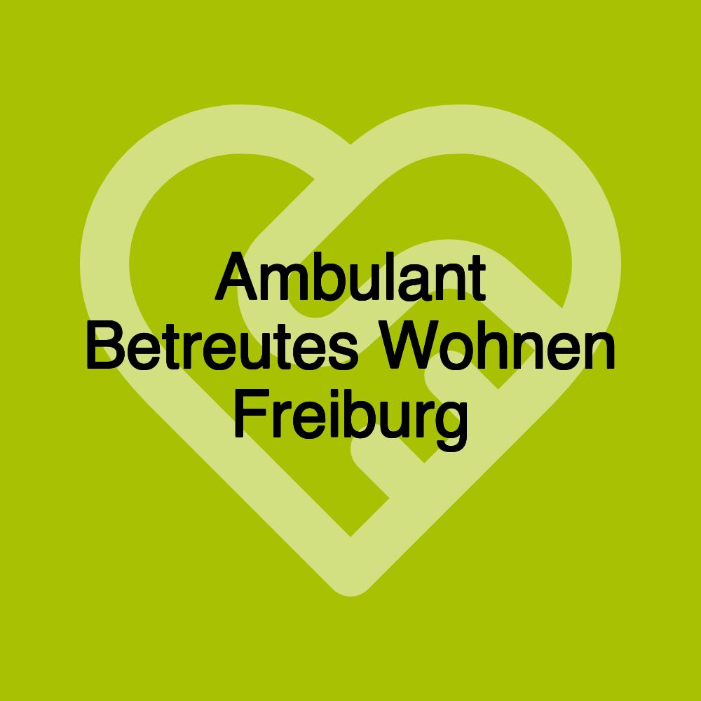 Ambulant Betreutes Wohnen Freiburg