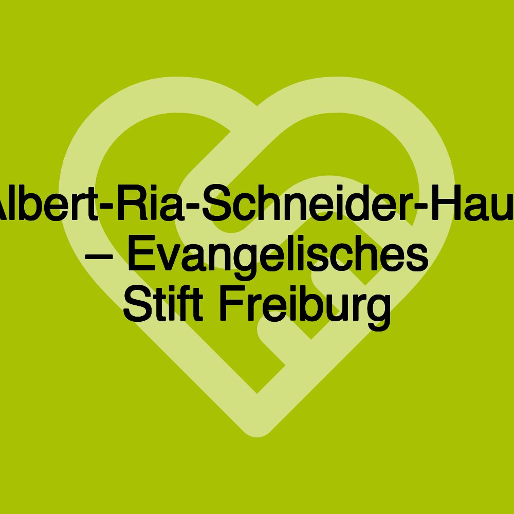 Albert-Ria-Schneider-Haus – Evangelisches Stift Freiburg