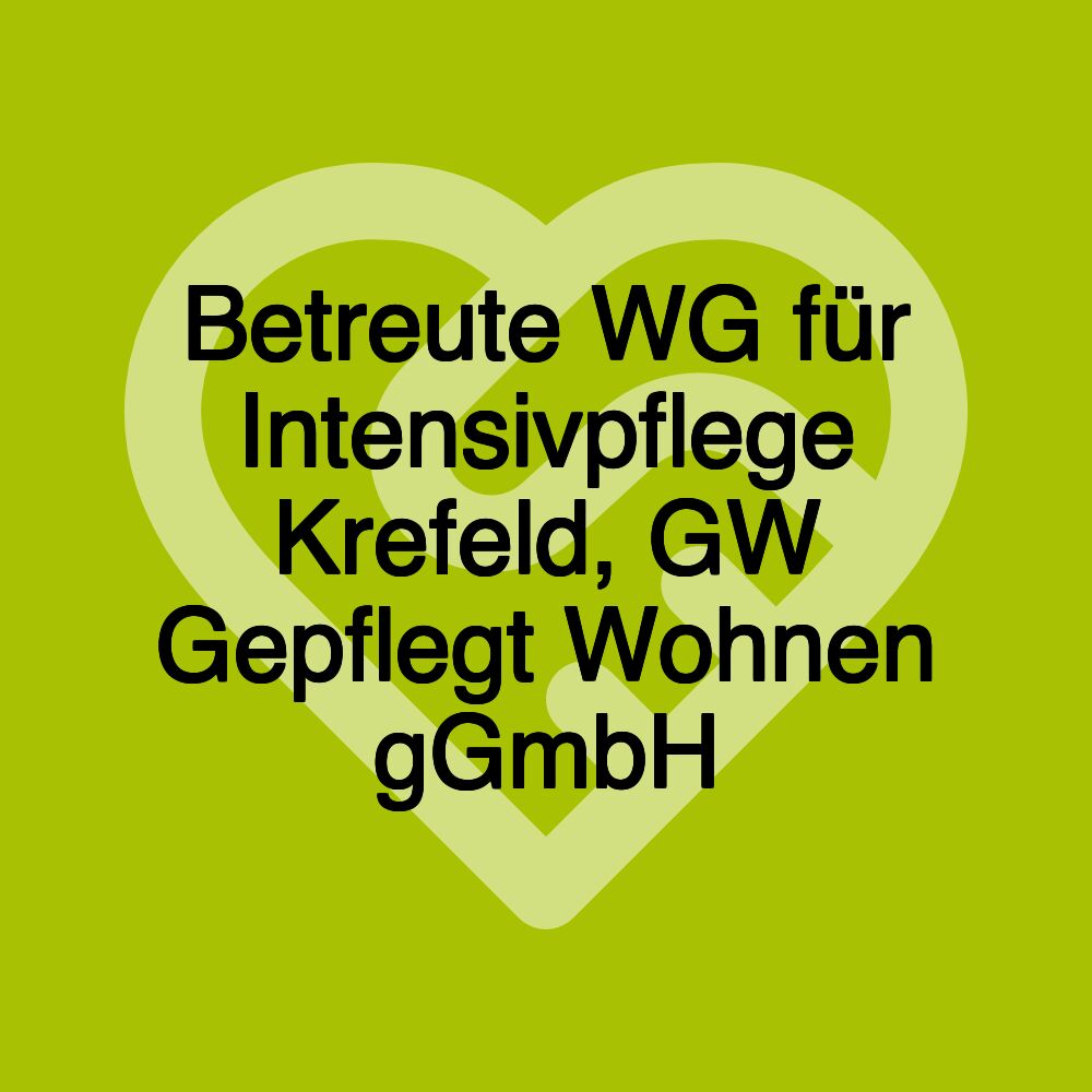 Betreute WG für Intensivpflege Krefeld, GW Gepflegt Wohnen gGmbH