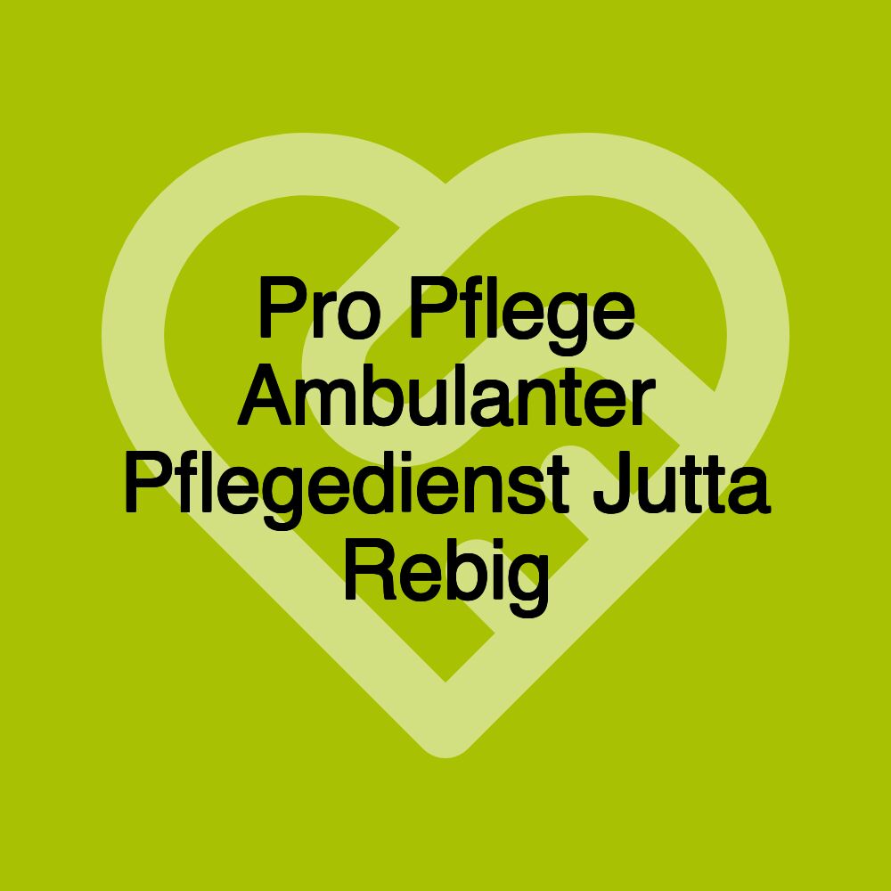 Pro Pflege Ambulanter Pflegedienst Jutta Rebig