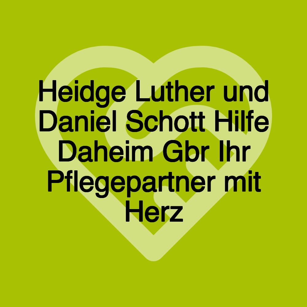 Heidge Luther und Daniel Schott Hilfe Daheim Gbr Ihr Pflegepartner mit Herz