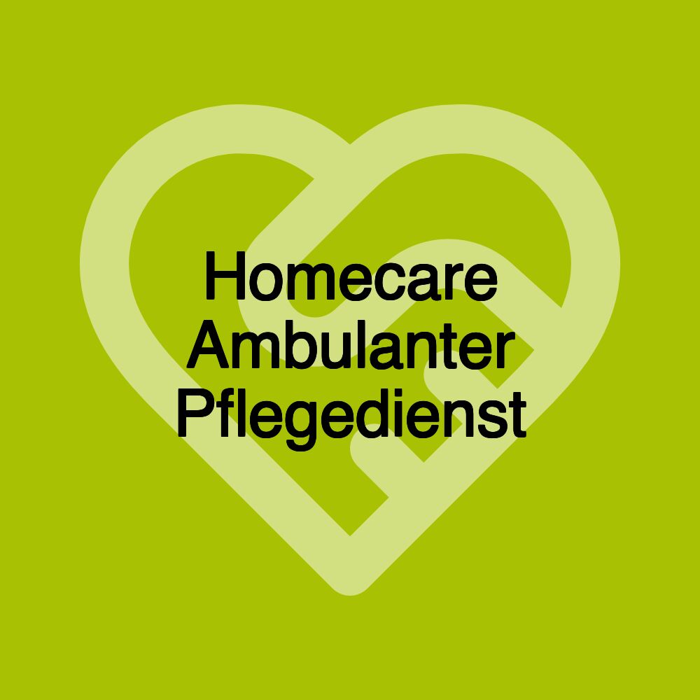 Homecare Ambulanter Pflegedienst