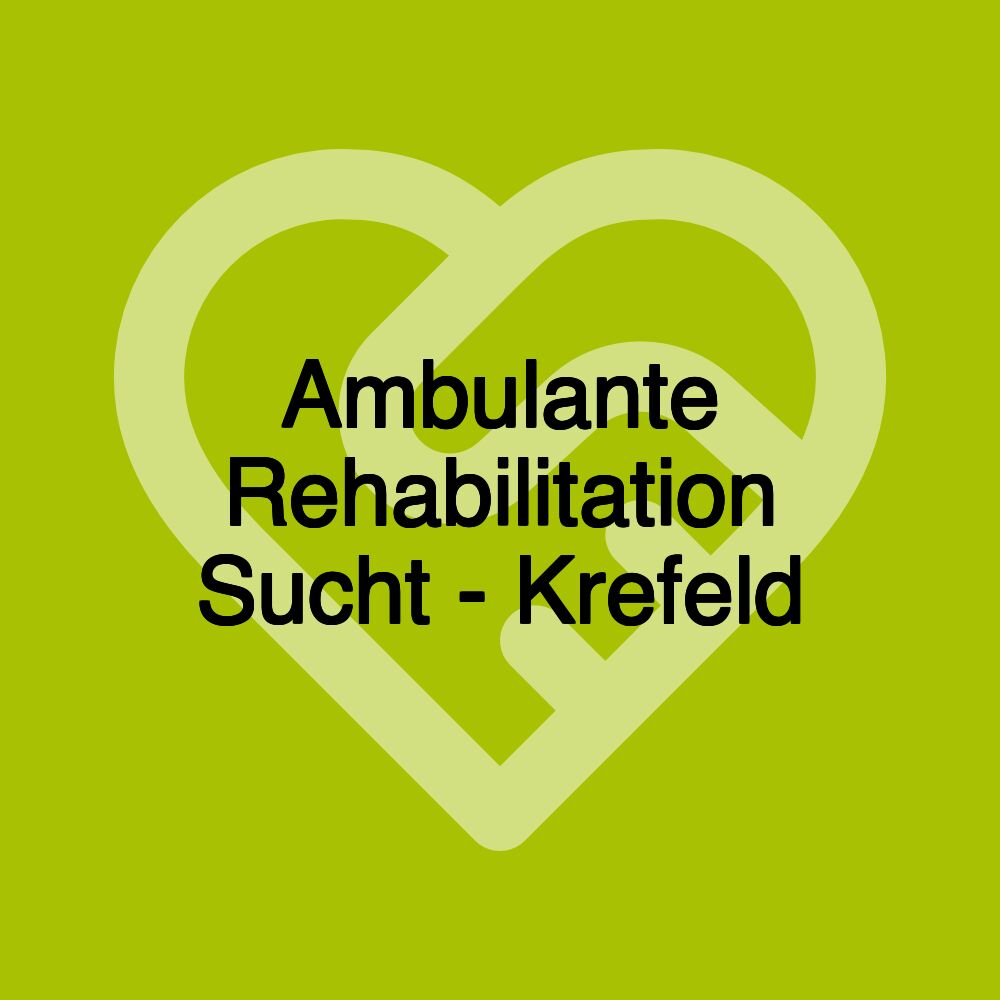 Ambulante Rehabilitation Sucht - Krefeld