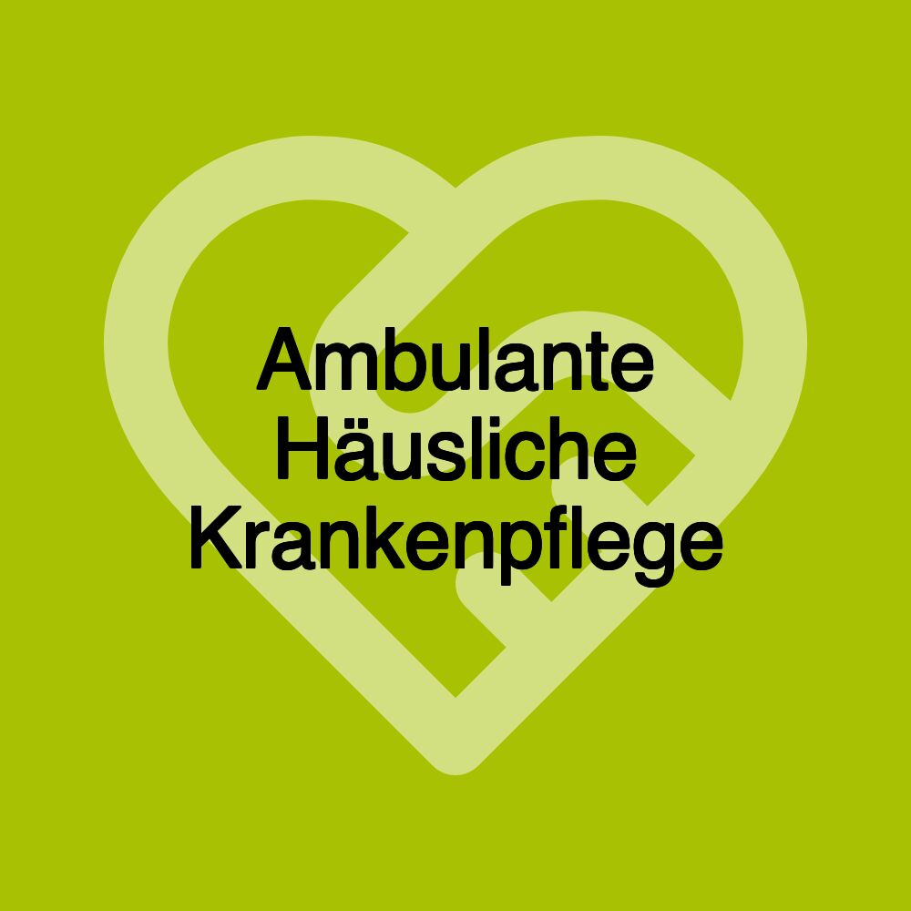 Ambulante Häusliche Krankenpflege