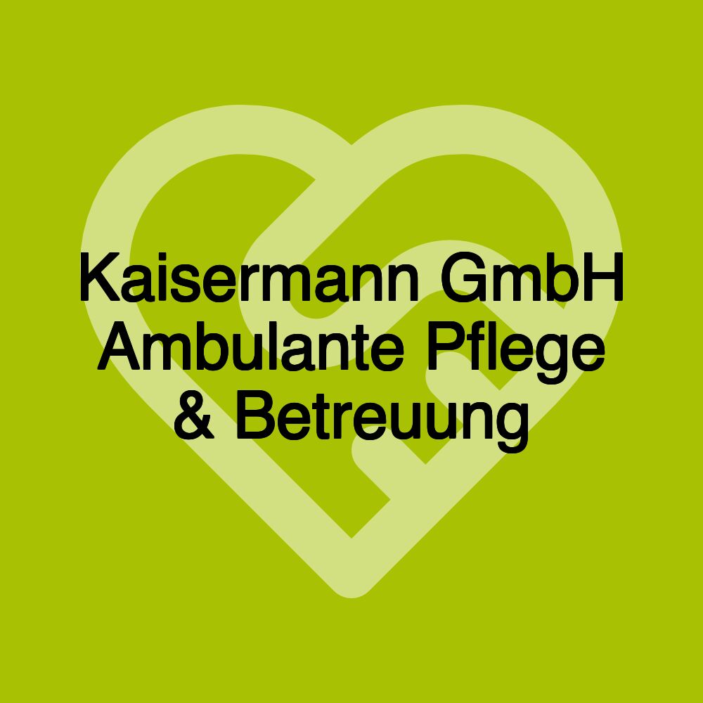 Kaisermann GmbH Ambulante Pflege & Betreuung