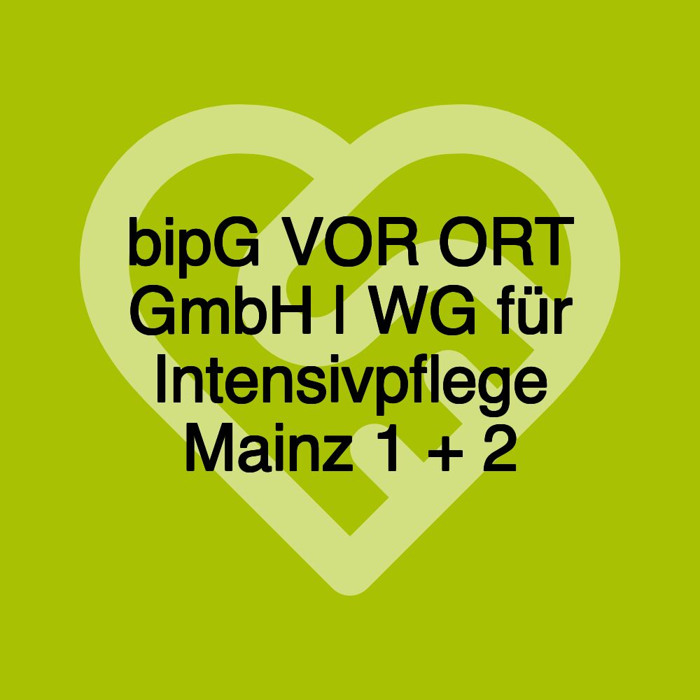 bipG VOR ORT GmbH | WG für Intensivpflege Mainz 1 + 2