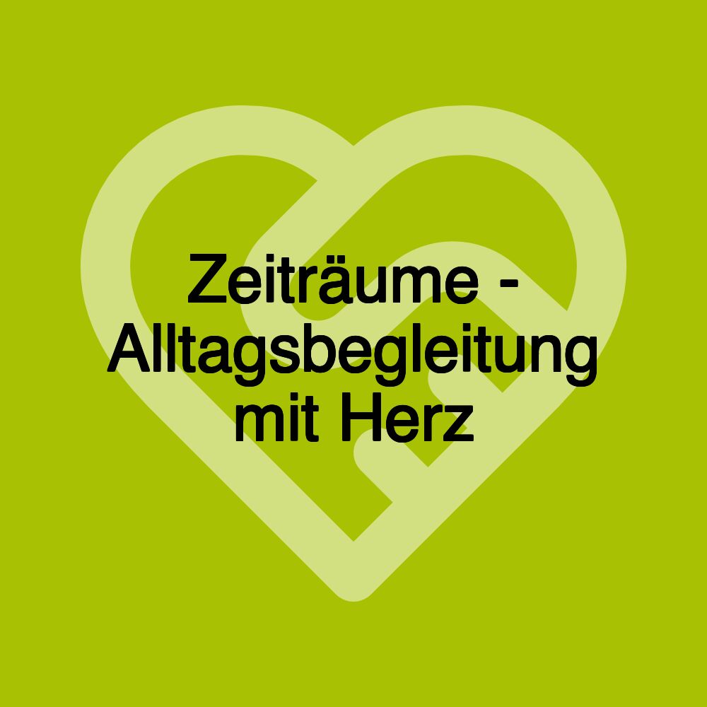 Zeiträume - Alltagsbegleitung mit Herz