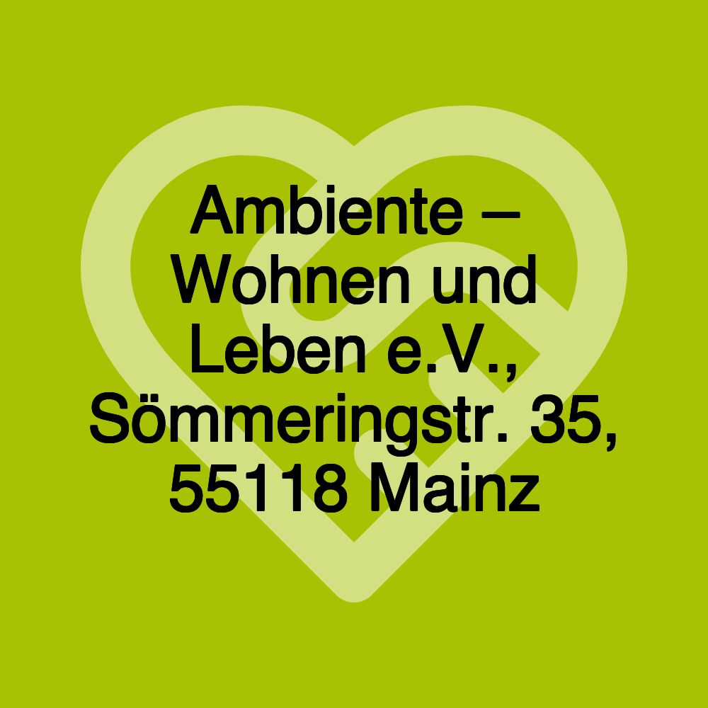 Ambiente – Wohnen und Leben e.V., Sömmeringstr. 35, 55118 Mainz