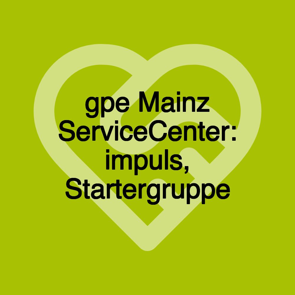 gpe Mainz ServiceCenter: impuls, Startergruppe