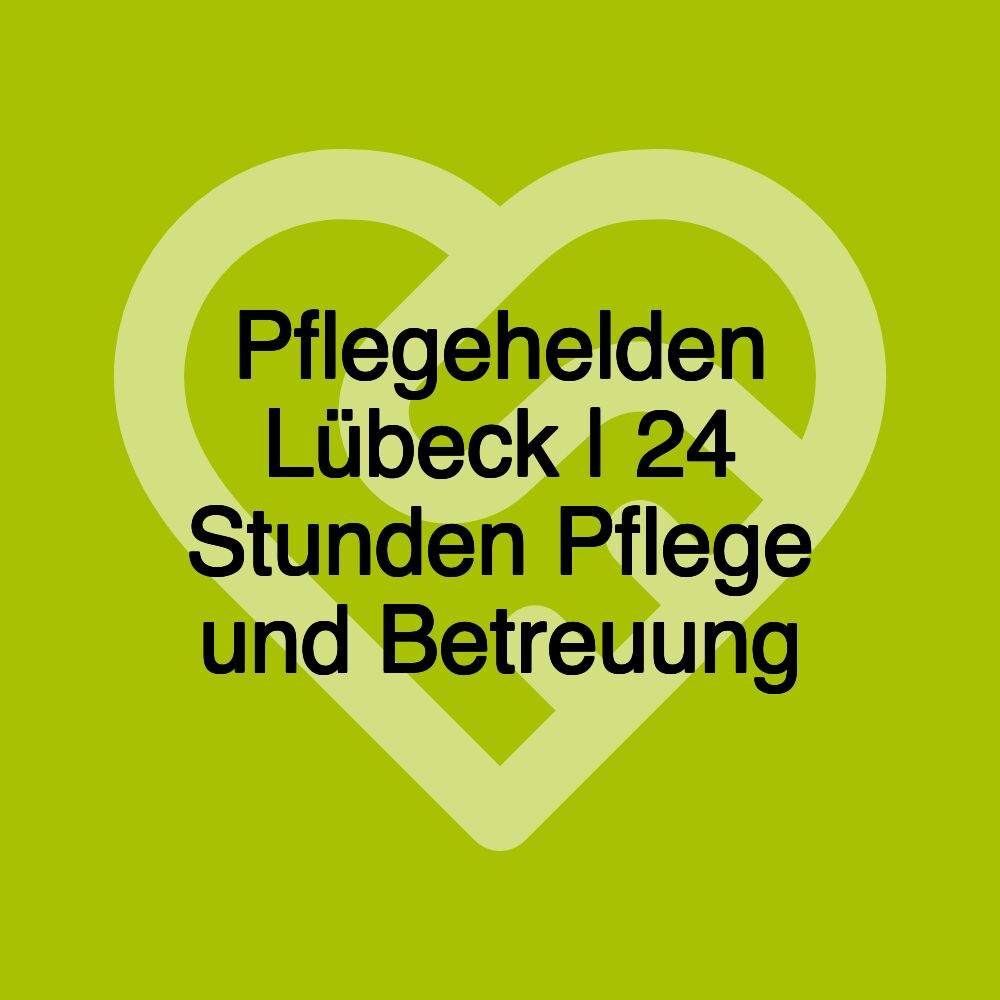 Pflegehelden Lübeck | 24 Stunden Pflege und Betreuung