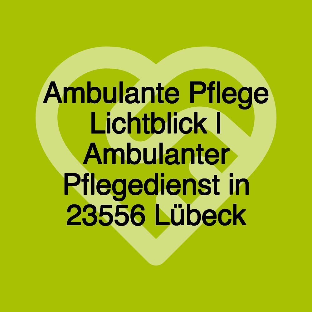 Ambulante Pflege Lichtblick | Ambulanter Pflegedienst in 23556 Lübeck