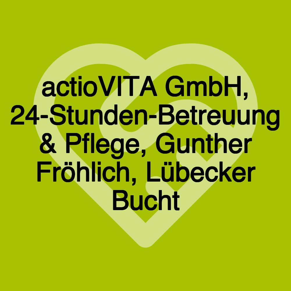 actioVITA GmbH, 24-Stunden-Betreuung & Pflege, Gunther Fröhlich, Lübecker Bucht