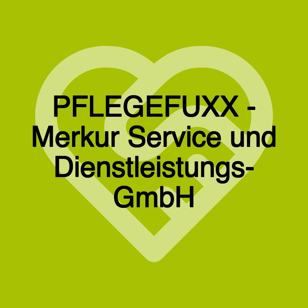 PFLEGEFUXX - Merkur Service und Dienstleistungs- GmbH