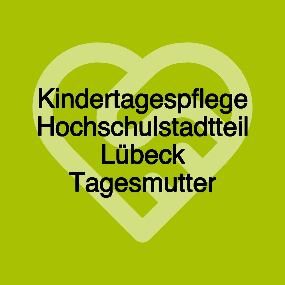 Kindertagespflege Hochschulstadtteil Lübeck Tagesmutter