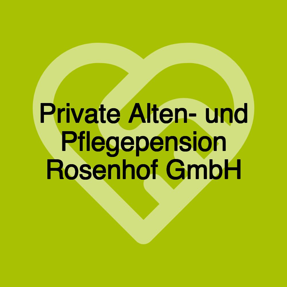 Private Alten- und Pflegepension Rosenhof GmbH