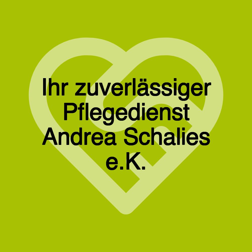 Ihr zuverlässiger Pflegedienst Andrea Schalies e.K.