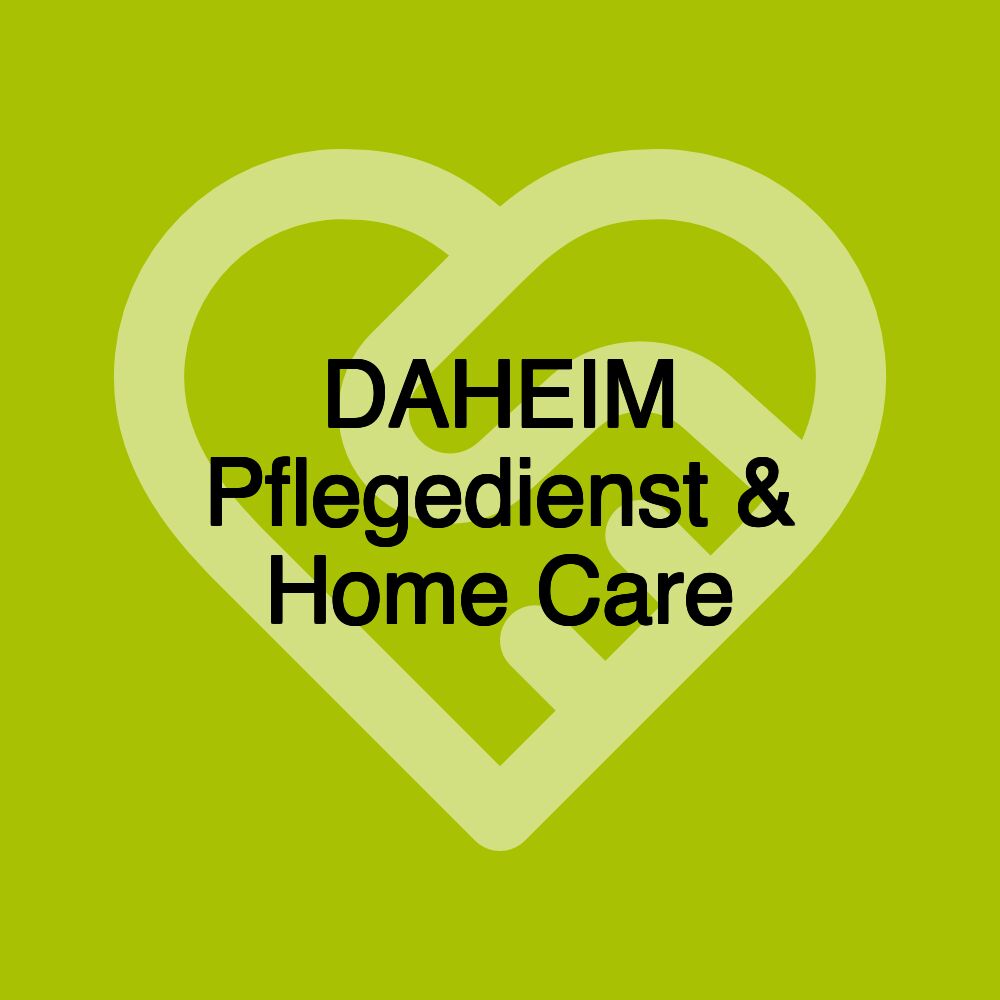 DAHEIM Pflegedienst & Home Care