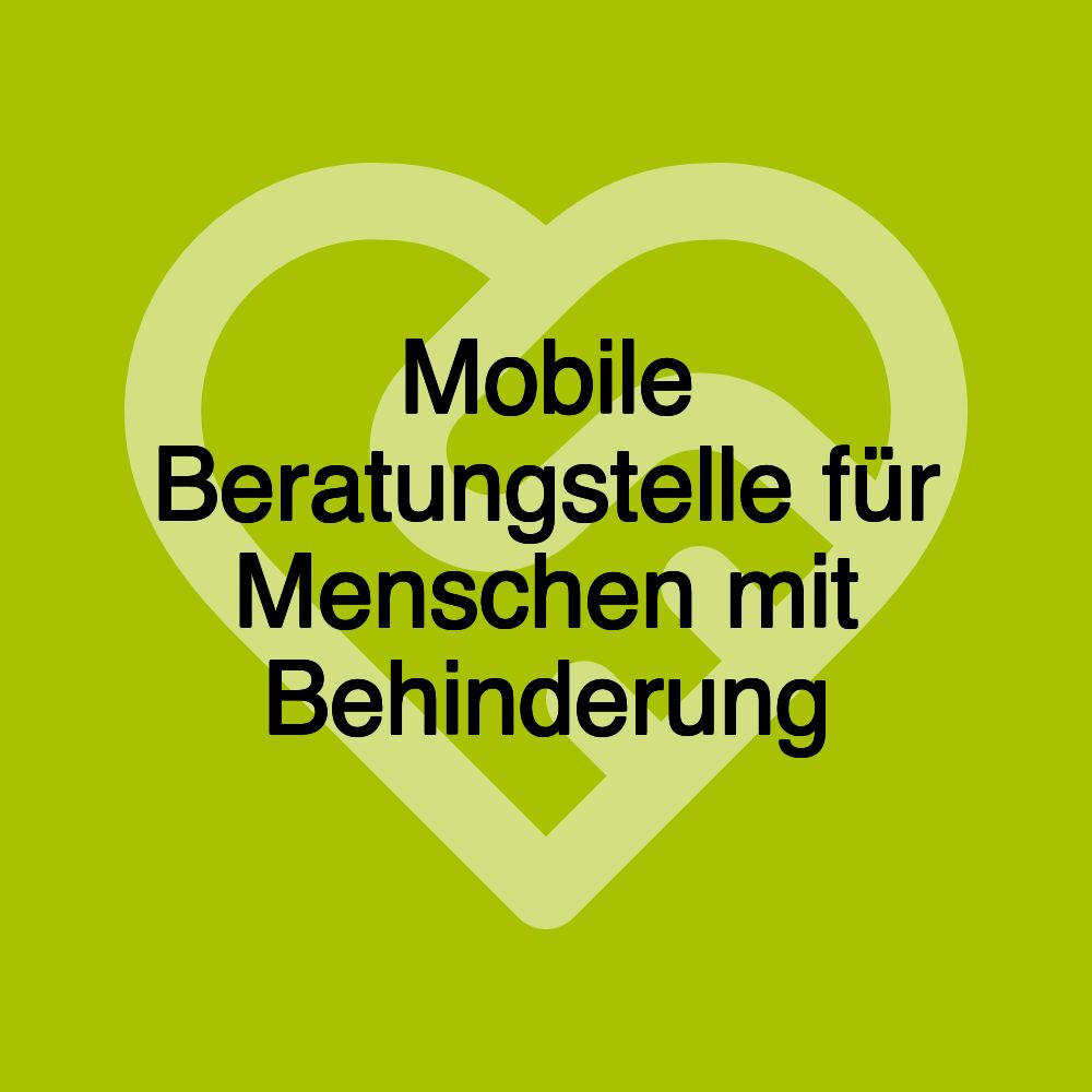 Mobile Beratungstelle für Menschen mit Behinderung