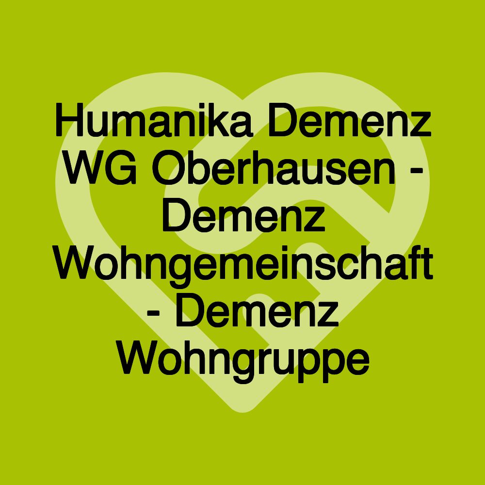 Humanika Demenz WG Oberhausen - Demenz Wohngemeinschaft - Demenz Wohngruppe