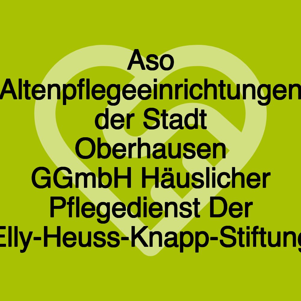 Aso Altenpflegeeinrichtungen der Stadt Oberhausen GGmbH Häuslicher Pflegedienst Der Elly-Heuss-Knapp-Stiftung