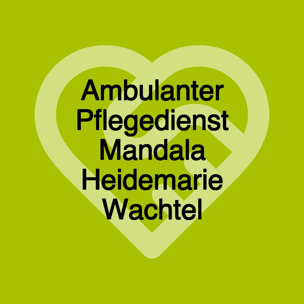 Ambulanter Pflegedienst Mandala Heidemarie Wachtel