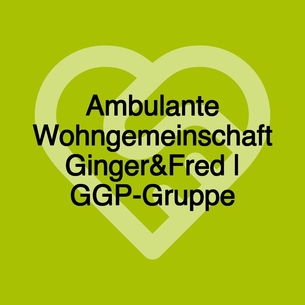 Ambulante Wohngemeinschaft Ginger&Fred | GGP-Gruppe