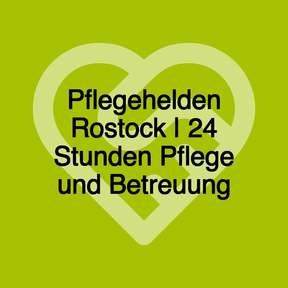 Pflegehelden Rostock | 24 Stunden Pflege und Betreuung