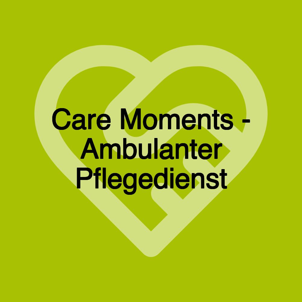 Care Moments - Ambulanter Pflegedienst