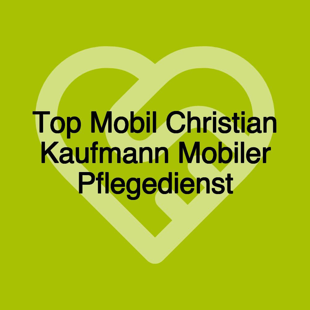 Top Mobil Christian Kaufmann Mobiler Pflegedienst