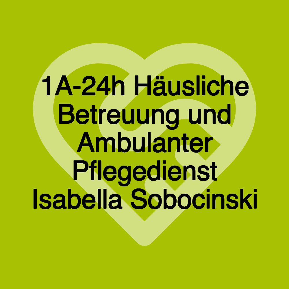 1A-24h Häusliche Betreuung und Ambulanter Pflegedienst Isabella Sobocinski