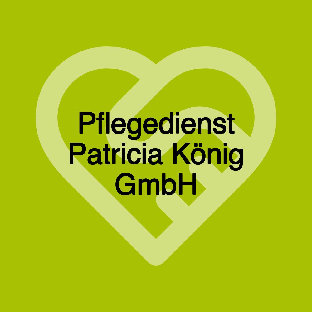 Pflegedienst Patricia König GmbH