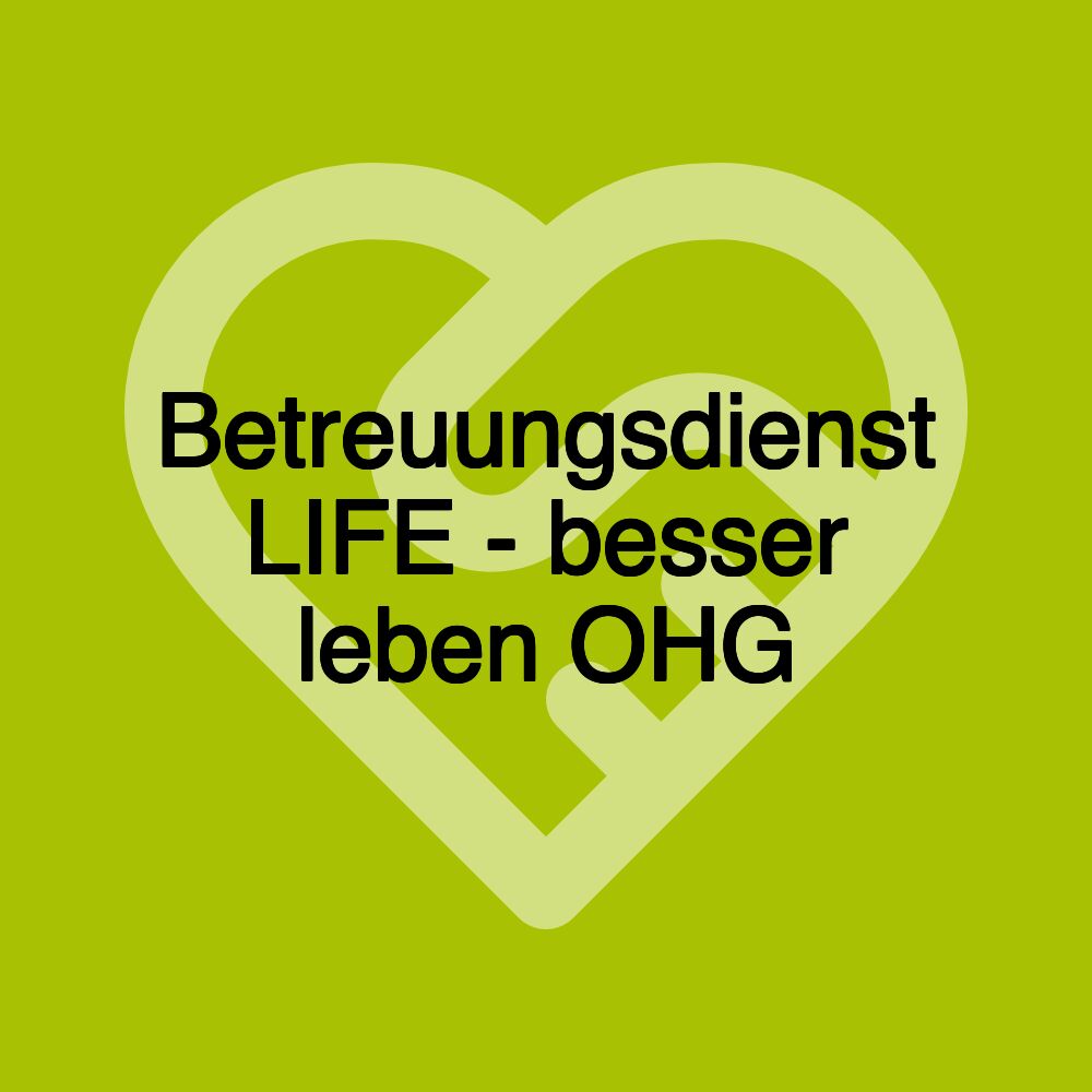 Betreuungsdienst LIFE - besser leben OHG