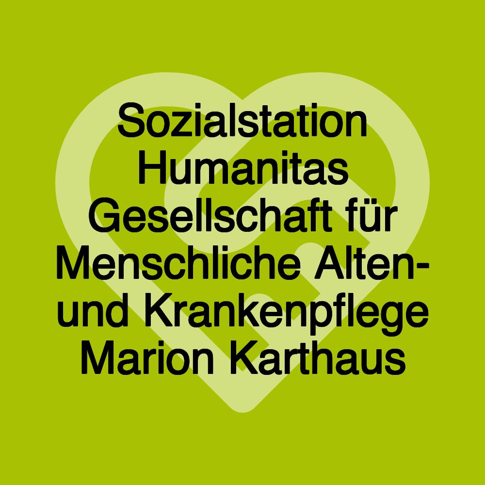 Sozialstation Humanitas Gesellschaft für Menschliche Alten- und Krankenpflege Marion Karthaus