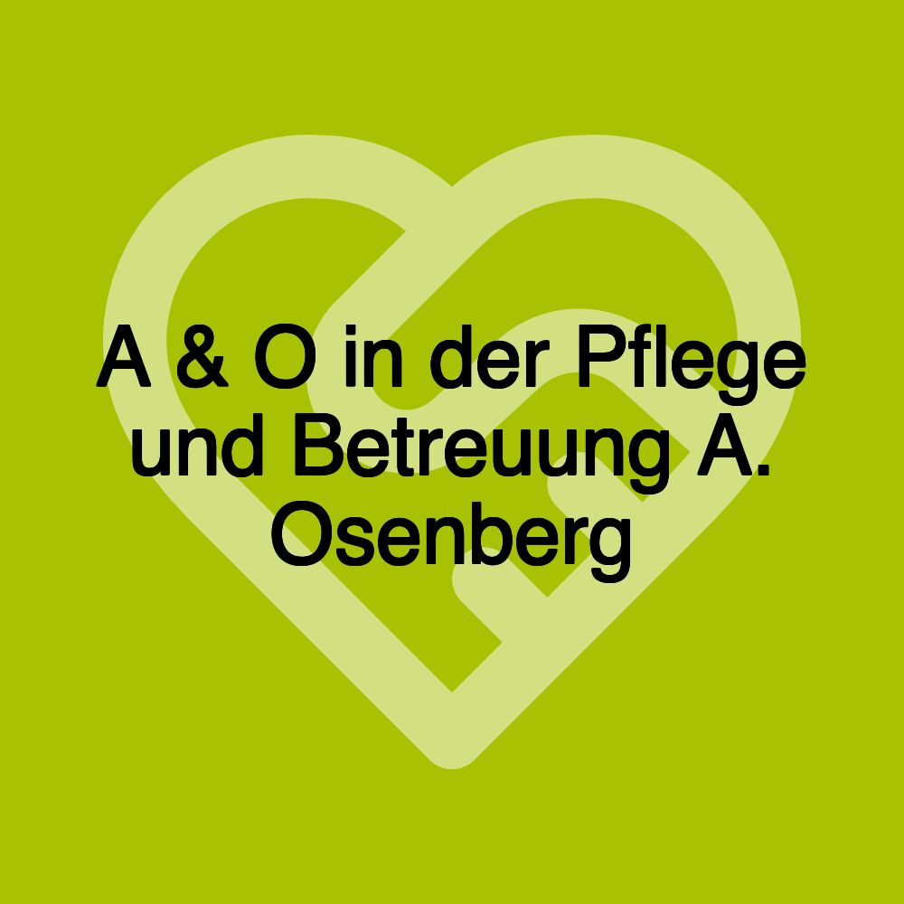 A & O in der Pflege und Betreuung A. Osenberg