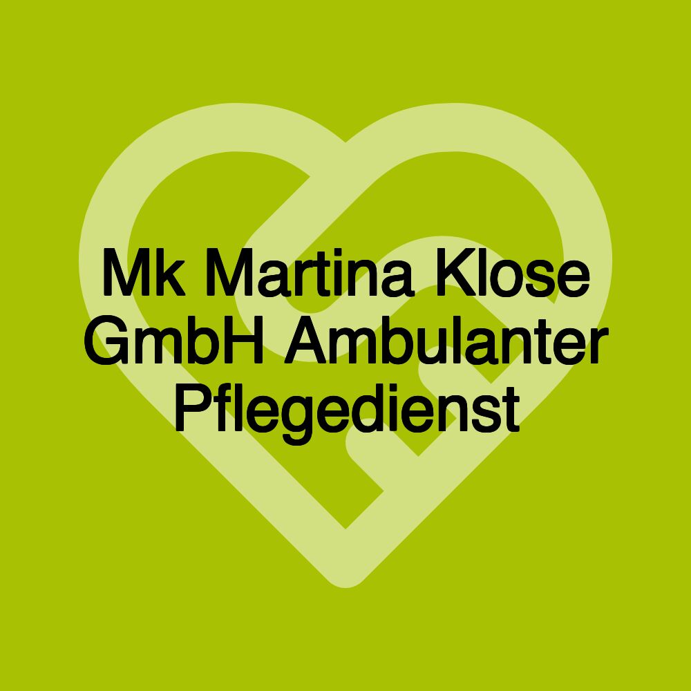 Mk Martina Klose GmbH Ambulanter Pflegedienst