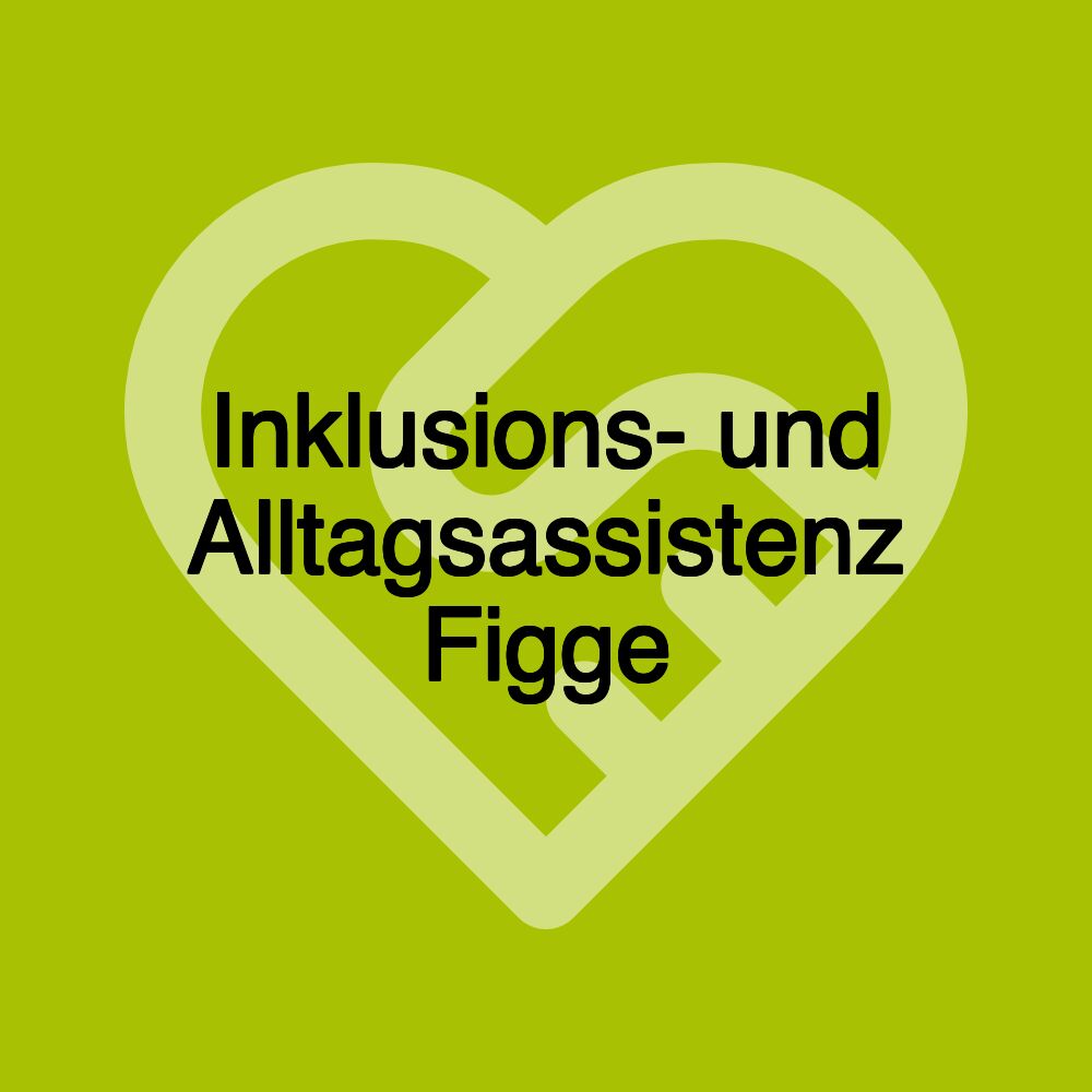 Inklusions- und Alltagsassistenz Figge