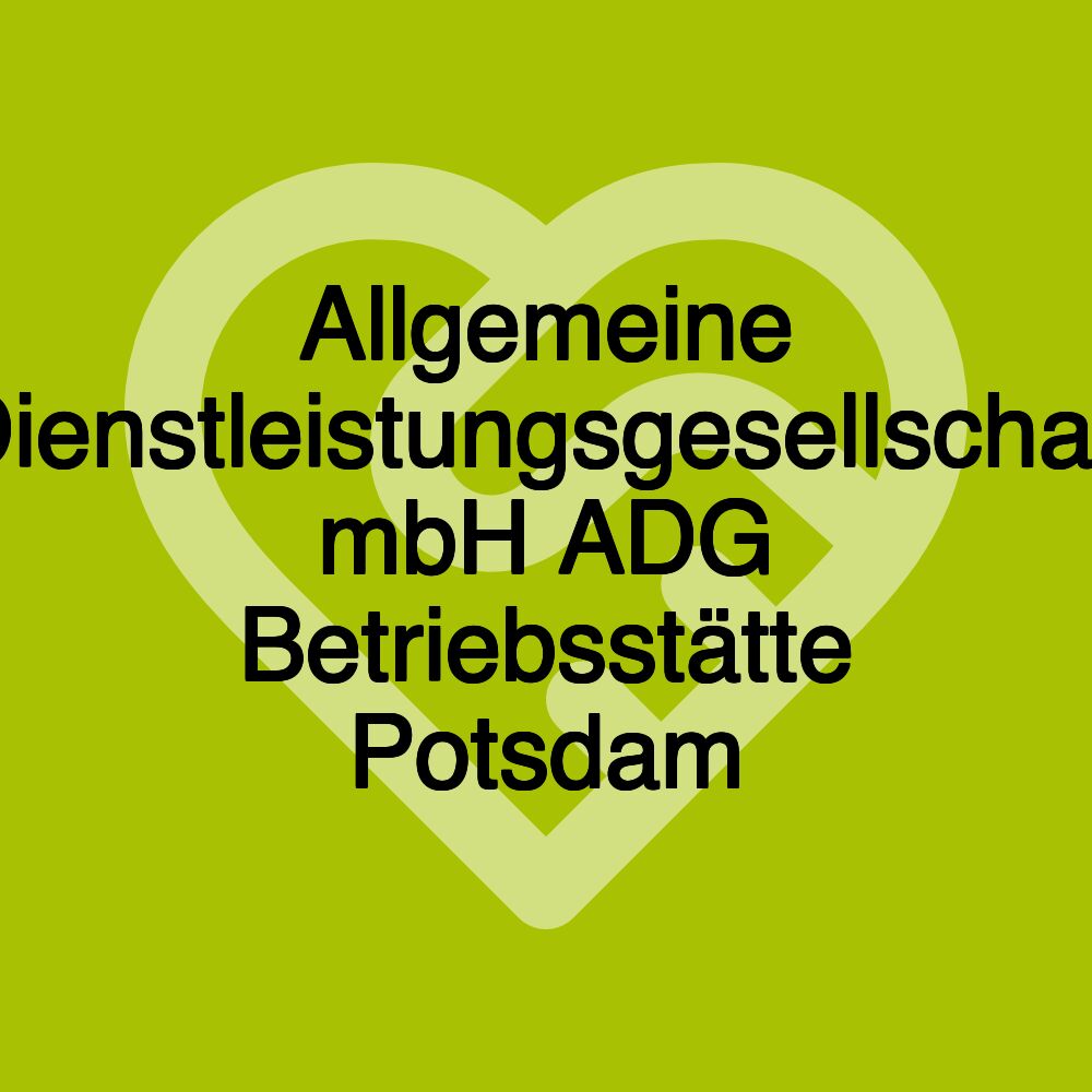 Allgemeine Dienstleistungsgesellschaft mbH ADG Betriebsstätte Potsdam