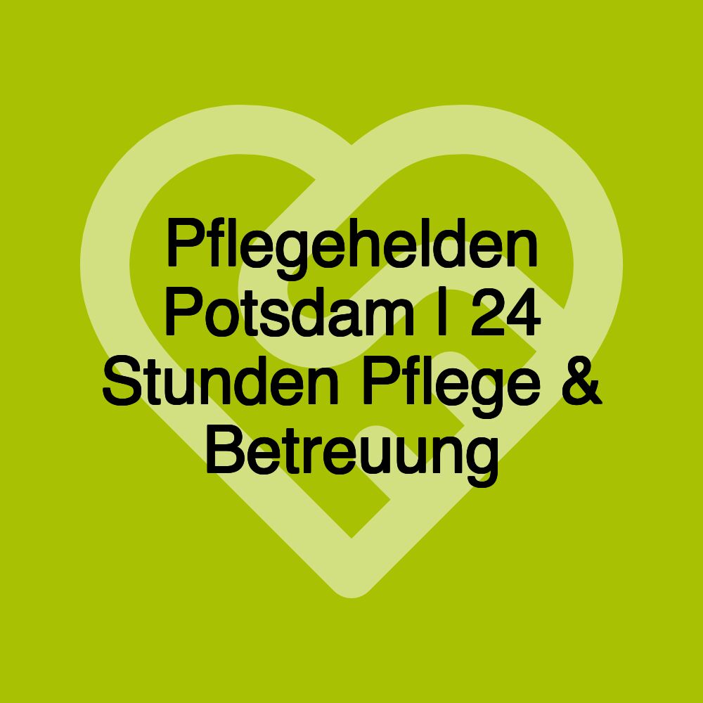 Pflegehelden Potsdam | 24 Stunden Pflege & Betreuung