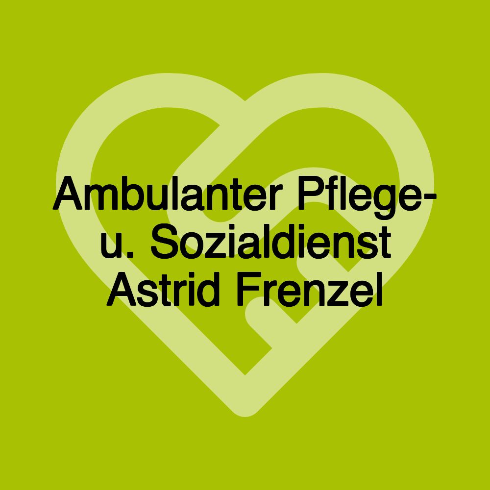 Ambulanter Pflege- u. Sozialdienst Astrid Frenzel