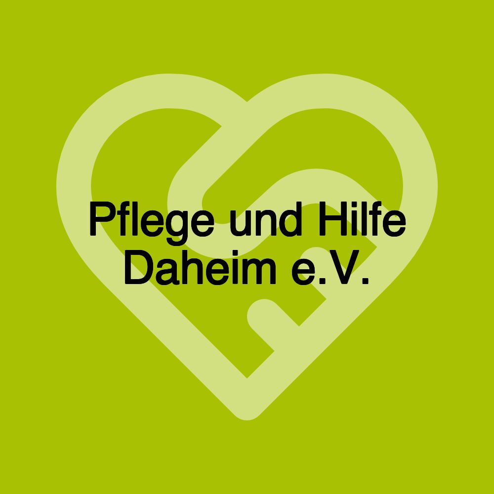 Pflege und Hilfe Daheim e.V.