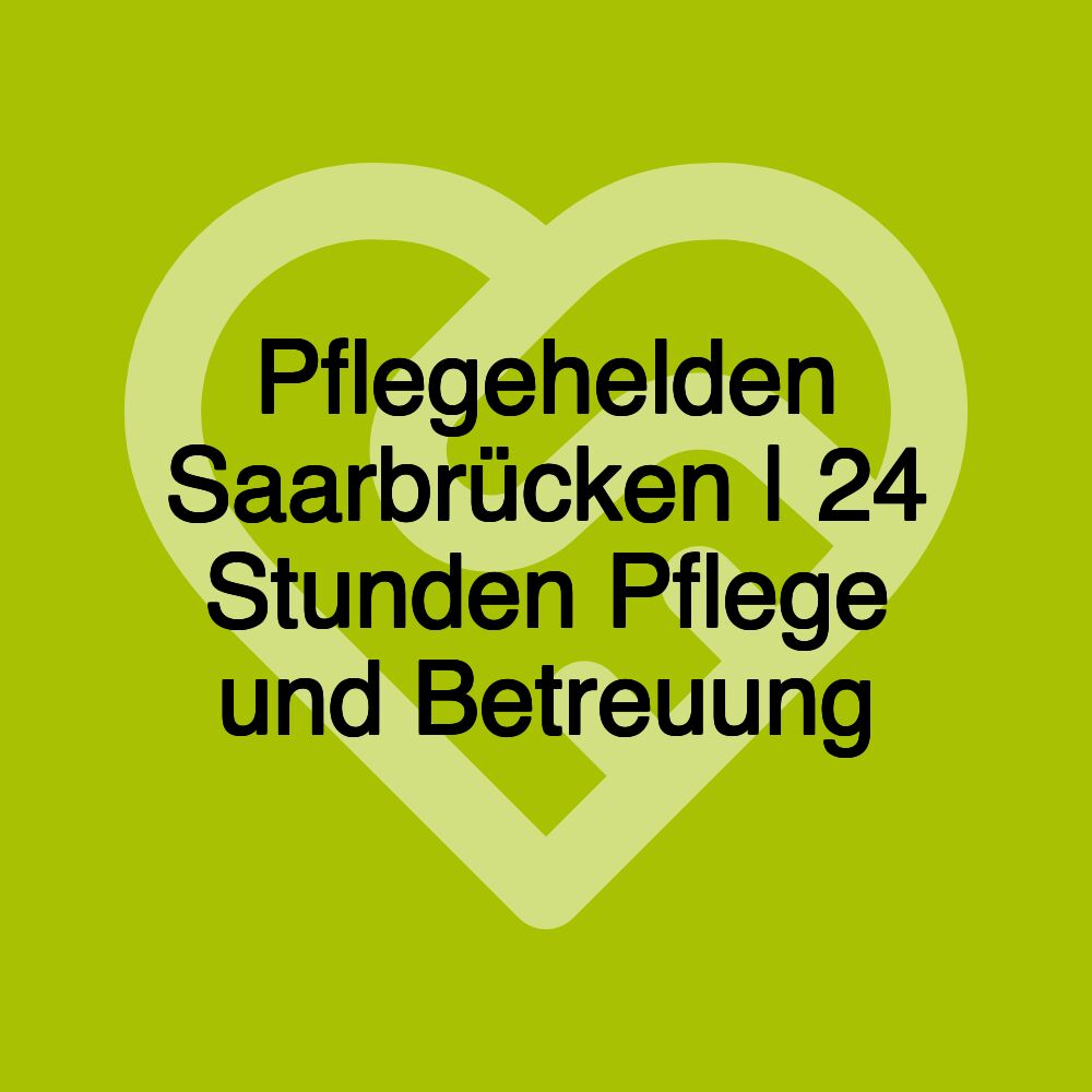 Pflegehelden Saarbrücken | 24 Stunden Pflege und Betreuung