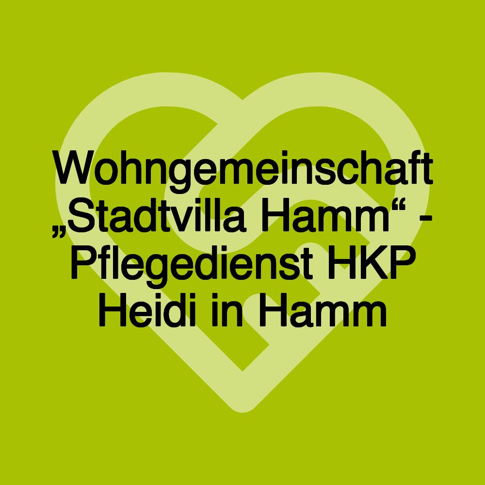 Wohngemeinschaft „Stadtvilla Hamm“ - Pflegedienst HKP Heidi in Hamm