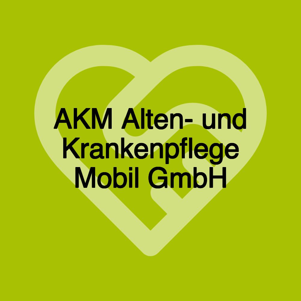 AKM Alten- und Krankenpflege Mobil GmbH