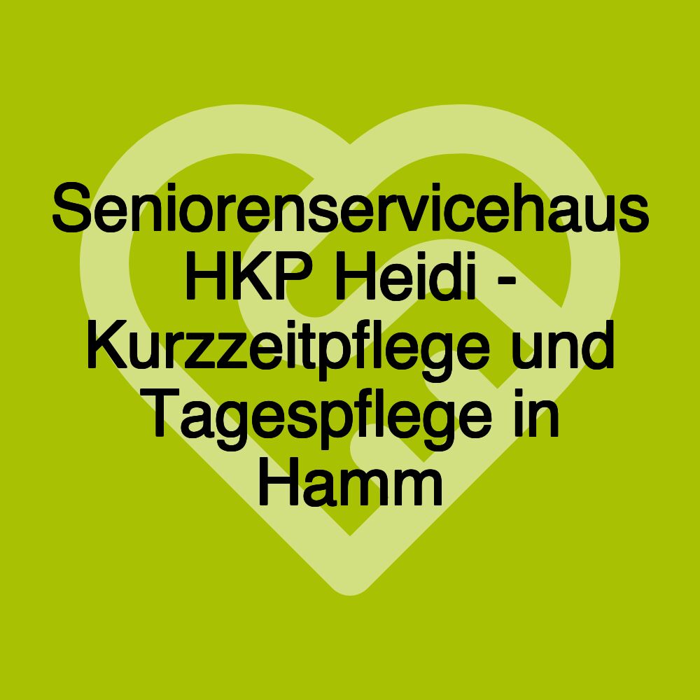 Seniorenservicehaus HKP Heidi - Kurzzeitpflege und Tagespflege in Hamm