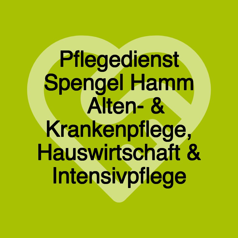 Pflegedienst Spengel Hamm ▷Alten- & Krankenpflege, Hauswirtschaft & Intensivpflege